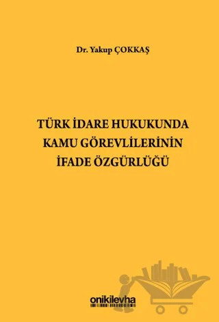Türk İdare Hukukunda Kamu Görevlilerinin İfade Özgürlüğü – Yakup Çokkaş – On İki Levha Yayınları kitap kapağı