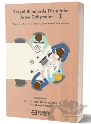 Sosyal Bilimlerde Disiplinler Arası Çalışmalar-I – Selin Oyan Küpeli – Efe Akademi Yayınları kitap kapağı