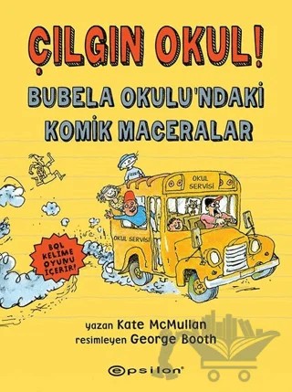 Çılgın Okul! - Bubela Okulu’ndaki Komik Maceralar – Kate McMullan – Epsilon Yayınevi kitap kapağı