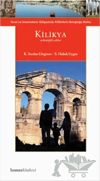 Kilikya (Arkeolojik Rehber) – K. Serdar Girginer, S. Haluk Uygur – Homer Kitabevi kitap kapağı