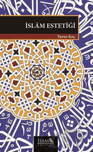 İslam Estetiği – Turan Koç – İsam Yayınları kitap kapağı
