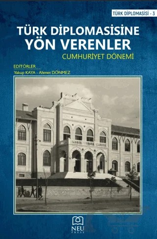Türk Diplomasisine Yön Verenler - Cumhuriyet Dönemi – Yakup Kaya, Ahmet Dönmez – Necmettin Erbakan Üniversitesi Yayınları kitap kapağı