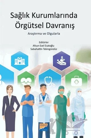Sağlık Kurumlarında Örgütsel Davranış – Afsun Ezel Esatoğlu, Sabahattin Tekingündüz – Siyasal Kitabevi - Akademik Kitaplar kitap kapağı