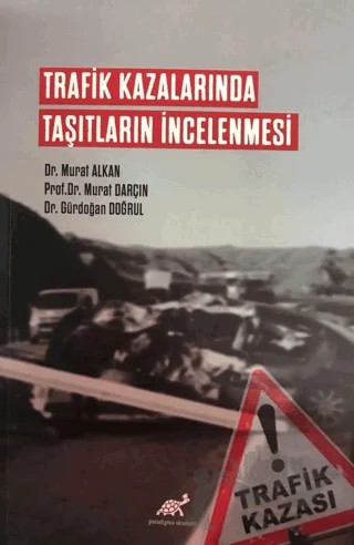 Trafik Kazalarında Taşıtların İncelenmesi – Murat Alkan, Murat Darçın, Gürdoğan Doğrul – Paradigma Akademi Yayınları kitap kapağı