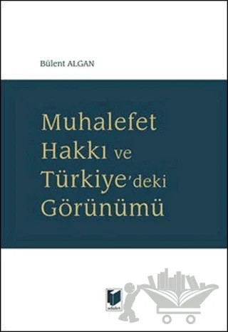 Muhalefet Hakkı ve Türkiye'deki Görünümü – Bülent Algan – Adalet Yayınevi kitap kapağı