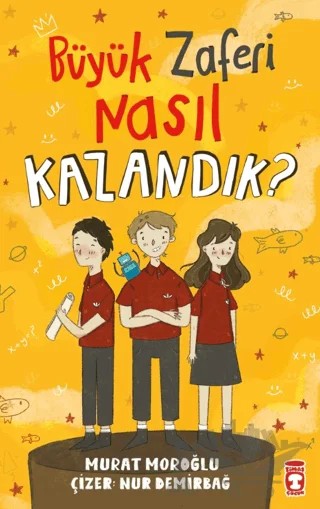 Büyük Zaferi Nasıl Kazandık – Murat Moroğlu – Timaş Çocuk kitap kapağı