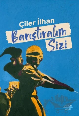 Barıştıralım Sizi – Çiler İlhan – Everest Yayınları kitap kapağı