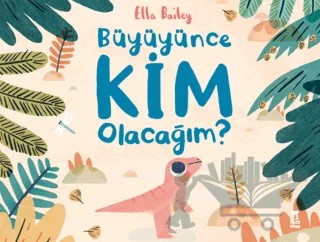 Büyüyünce Kim Olacağım? – Ella Bailey – Taze Kitap kitap kapağı