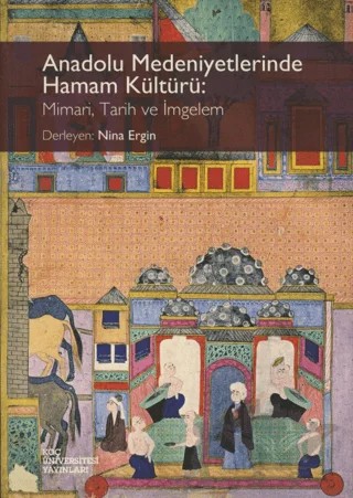 Anadolu Medeniyetlerinde Hamam Kültürü – Nina Ergin – Koç Üniversitesi Yayınları kitap kapağı
