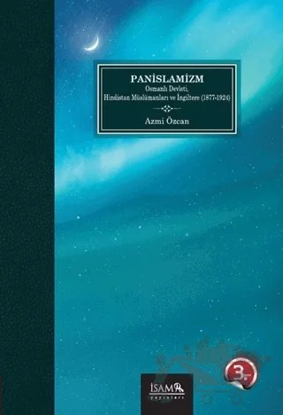 Panİslamizm Osmanlı Devleti Hindistan Müslümanları ve İngiltere (1877-1924) – Azmi Özcan – İsam Yayınları kitap kapağı