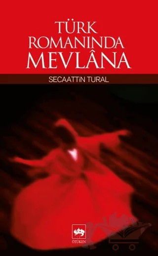 Türk Romanında Mevlana – Şecaattin Tural – Ötüken Neşriyat kitap kapağı