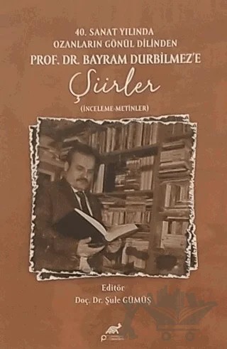 40. Sanat Yılında Ozanların Gönül Dilinden Prof. DR. Bayram Durbilmez'e Şiirler – Kolektif – Paradigma Akademi Yayınları kitap kapağı