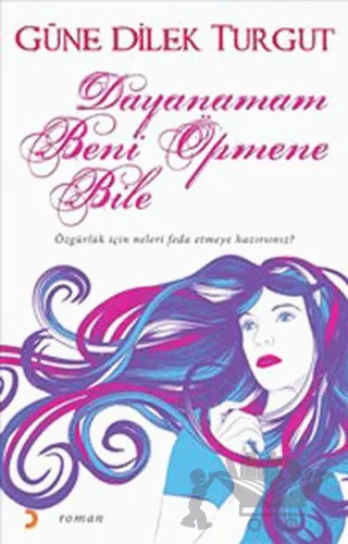 Dayanamam Beni Öpmene Bile – Güne Dilek Turgut – Cinius Yayınları kitap kapağı
