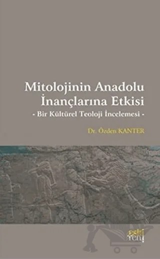 Mitolojinin Anadolu İnançlarına Etkisi – Özden Kanter – Eski Yeni Yayınları kitap kapağı