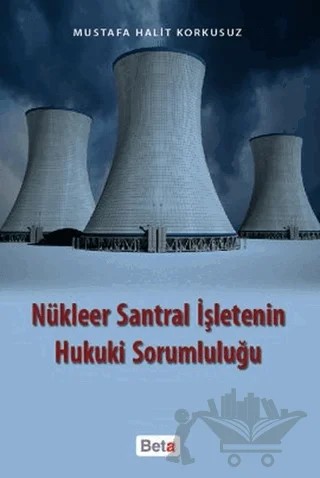 Nükleer Santral İşletenin Hukuki Sorumluluğu – Mustafa Halit Korkusuz – Beta Yayınevi kitap kapağı