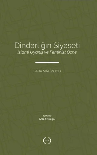 Dindarlığın Siyaseti İslami Uyanış ve Feminist Özne – Saba Mahmood – Islık Yayınları kitap kapağı