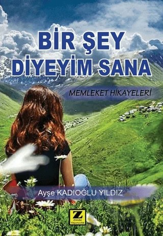 Bir Şey Diyeyim Sana – Ayşe Kadıoğlu Yıldız – Zinde Yayıncılık kitap kapağı