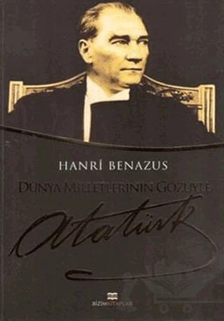 Dünya Milletlerinin Gözüyle Atatürk – Hanri Benazus – Bizim Kitaplar Yayınevi kitap kapağı