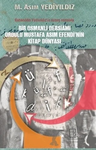 Bir Osmanlı Dersiamı Ordulu Mustafa Asım Efendi’nin Kitap Dünyası – M. Asım Yediyıldız – Gece Akademi kitap kapağı