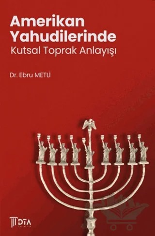 Amerikan Yahudilerinde Kutsal Toprak Anlayışı – Ebru Metli – DTA Yayıncılık kitap kapağı