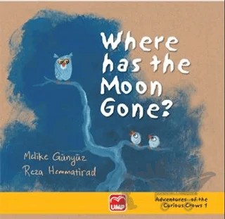 Where Has The Moon Gone ? – Melike Günyüz, Reza Hemmatirad – UMP Yayınları kitap kapağı