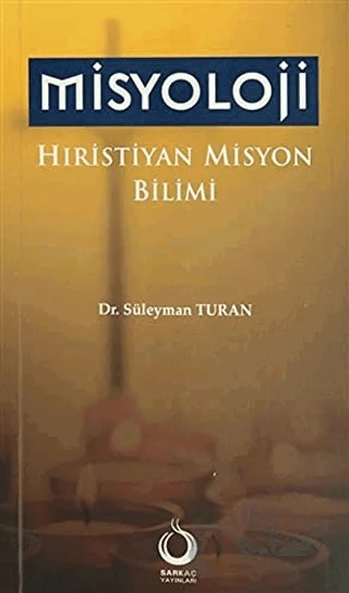 Misyoloji Hıristiyan Misyon Bilimi – Süleyman Turan – Sarkaç Yayınları kitap kapağı