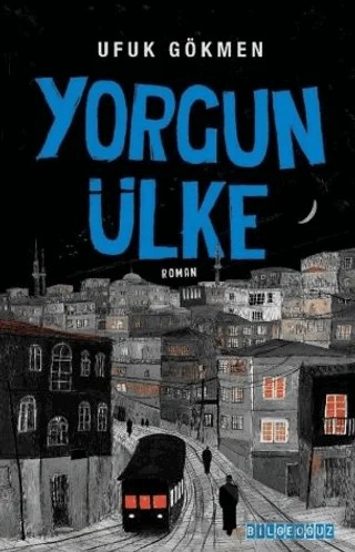 Yorgun Ülke – Ufuk Gökmen – Bilgeoğuz Yayınları kitap kapağı