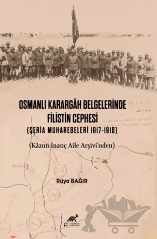 Osmanlı Karargah Belgelerinde Filistin Cephesi (Şeria Muharebeleri 1917-1918) – Rüya Bağır – Paradigma Akademi Yayınları kitap kapağı