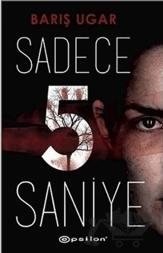 Sadece 5 Saniye – Barış Ugar – Epsilon Yayınevi kitap kapağı