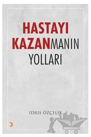Hastayı Kazanmanın Yolları – İdris Özçelik – Cinius Yayınları kitap kapağı
