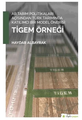 AB Tarım Politikaları Açısından Türk Tarımında Katılımcı Bir Model Önerisi: Tigem Örneği – Haydar Albayrak – Hiperlink Yayınları kitap kapağı
