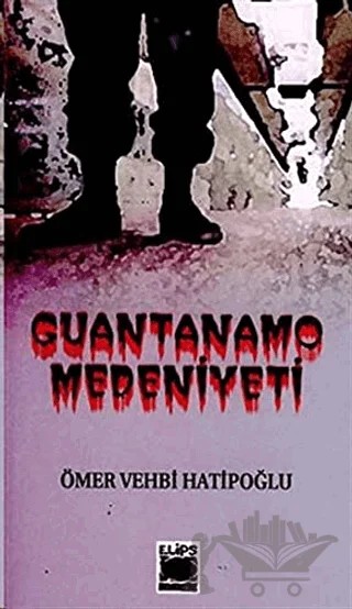 Guantanamo Medeniyeti – Ömer Vehbi Hatipoğlu – Elips Kitap kitap kapağı