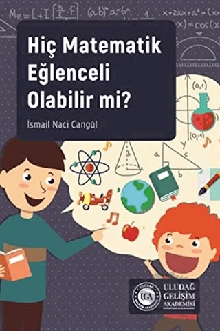 Hiç Matematik Eğlenceli Olabilir mi? – İsmail Naci Cangül – Uludağ Gelişim Akademisi kitap kapağı