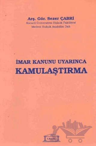 İmar Kanunu Uyarınca Kamulaştırma – Sezer Çabri – Legal Yayıncılık kitap kapağı