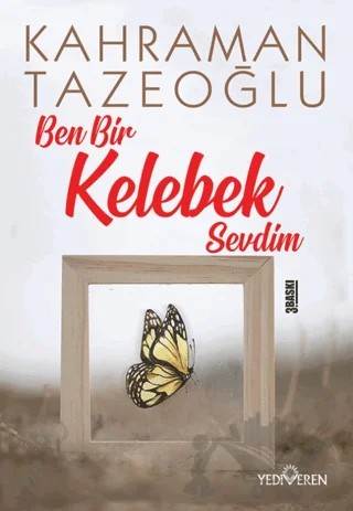 Ben Bir Kelebek Sevdim – Kahraman Tazeoğlu – Yediveren Yayınları kitap kapağı