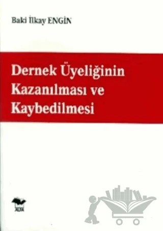 Dernek Üyeliğinin Kazanılması ve Kaybedilmesi – Baki İlkay Engin – Alfa Yayınları - Ders Kitapları kitap kapağı