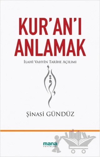 Kur'an'ı Anlamak – Şinasi Gündüz – Mana Yayınları kitap kapağı