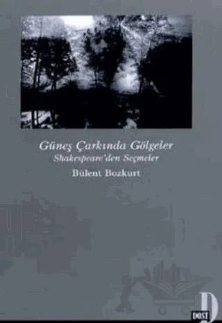 Güneş Çarkında Gölgeler Shakespeare’den Seçmeler – Bülent Bozkurt – Dost Kitabevi Yayınları kitap kapağı