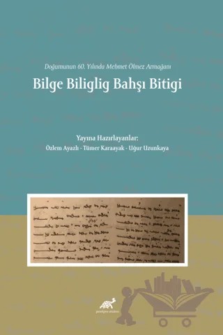 Doğumunun 60. Yılında Mehmet Ölmez Armağanı Bilge Biliglig Bahşı Bitigi – Uğur Uzunkaya, Tümer Karaayak, Özlem Ayazlı – Paradigma Akademi Yayınları kitap kapağı