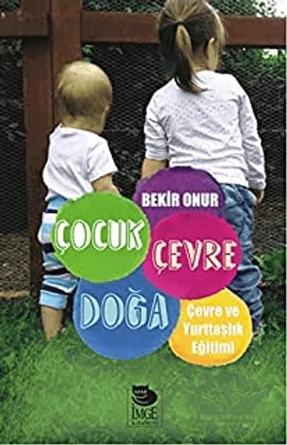 Çocuk Çevre Doğa Çevre ve Yurttaşlık Eğitimi – Bekir Onur – İmge Kitabevi Yayınları kitap kapağı