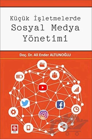 Küçük İşletmelerde Sosyal Medya Yönetimi – Ali Ender Altunoğlu – Ekin Basım Yayın kitap kapağı