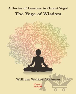 A Series Of Lessons in Gnani Yoga:The Yoga Wisdom – William Walker Atkinson – Kırmızı Ada Yayınları kitap kapağı