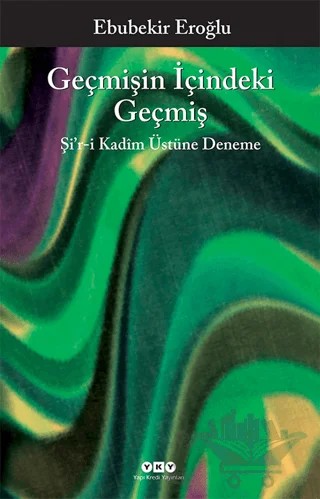 Geçmişin İçindeki Geçmiş – Ebubekir Eroğlu – Yapı Kredi Yayınları kitap kapağı
