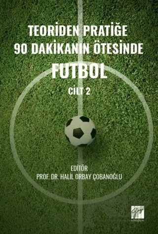Teoriden Pratiğe 90 Dakikanın Ötesinde Futbol – Cilt 2 – Halil Orbay Çobanoğlu – Gazi Kitabevi kitap kapağı