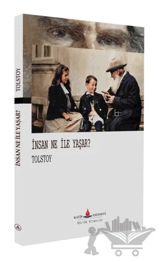 İnsan Ne İle Yaşar? – Aleksey Nikolayeviç Tolstoy – Katip Yayınları kitap kapağı