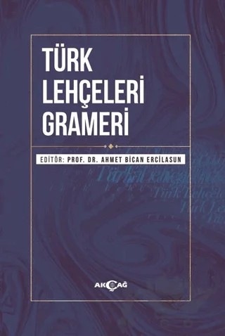 Türk Lehçeleri Grameri – Ceyhun Vedat Uyğur, Çetin Pekacar, Dilek Ergönenç Akbaba, Ekrem Arıkoğlu, Ferhat Tamir, Feyzi Ersoy, Figen Güner Dilek, Habibe Yazıcı Ersoy, Hülya Kasapoğlu Çengel, Hüseyin Yıldırım, Mehmet Kara, M. Fatih Kirişçioğlu, Mustafa Öner, Nevzat Özkan, Rıdvan Öztürk, Ufuk Tavkul, 2 yazar daha – Akçağ Yayınları kitap kapağı