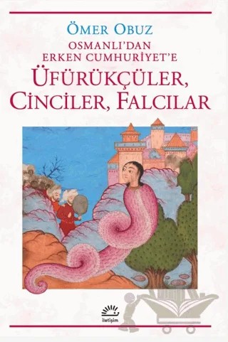 Osmanlı'dan Erken Cumhuriyet'e Üfürükçüler, Cinciler, Falcılar – Ömer Obuz – İletişim Yayınevi kitap kapağı