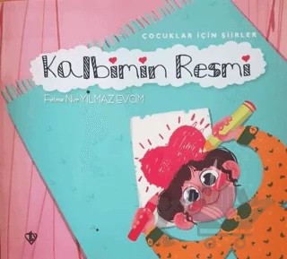 Kalbimin Resmi - Çocuklar İçin Şiirler – Fatma Nur Yılmaz Evcim – Türkiye Diyanet Vakfı Yayınları kitap kapağı