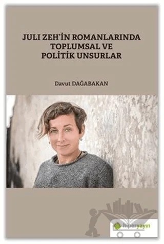 Juli Zeh’in Romanlarında Toplumsal ve Politik Unsurlar – Davut Dağabakan – Hiperlink Yayınları kitap kapağı