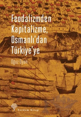 Feodalizmden Kapitalizme Osmanlı'dan Türkiye'ye – Oğuz Oyan – Yordam Kitap kitap kapağı